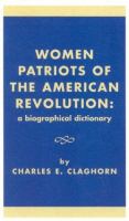 Women patriots of the American Revolution : a biographical dictionary /