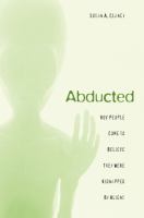 Abducted : How People Come to Believe They Were Kidnapped by Aliens.