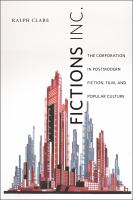 Fictions Inc : The Corporation in Postmodern Fiction, Film, and Popular Culture.