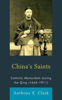 China's Saints : Catholic Martyrdom During the Qing (1644-1911).