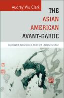 The Asian American avant-garde : universalist aspirations in modernist literature and art /