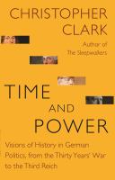 Time and power : visions of history in German politics, from the Thirty Years' War to the Third Reich /