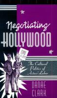 Negotiating Hollywood : the cultural politics of actors' labor /