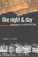 Like night & day : unionization in a southern mill town/