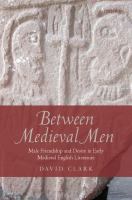 Between medieval men : male friendship and desire in early medieval English literature /