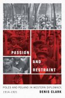 Passion and Restraint : Poles and Poland in Western Diplomacy, 1914-1921.