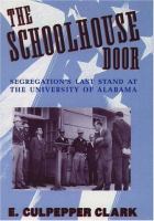 The schoolhouse door : segregation's last stand at the University of Alabama /