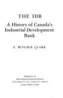 The IDB : a history of Canada's Industrial Development Bank /