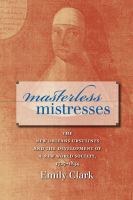 Masterless mistresses : the New Orleans Ursulines and the development of a new world society, 1727-1834 /
