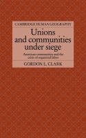 Unions and communities under siege : American communities and the crisis of organized labor /