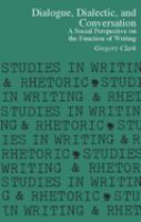 Dialogue, dialectic, and conversation : a social perspective on the function of writing /