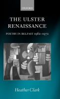 The Ulster renaissance : poetry in Belfast, 1962-1972 /