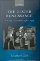 The Ulster Renaissance : Poetry in Belfast 1962-1972.