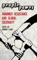 People Power : Unarmed Resistance and Global Solidarity.