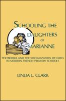 Schooling the daughters of Marianne : textbooks and the socialization of girls in modern French primary schools /