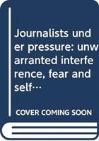 Journalists under pressure : unwarranted interference, fear and self-censorship in Europe /