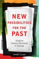 New Possibilities for the Past : Shaping History Education in Canada.