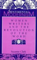 Sentimental modernism : women writers and the revolution of the word /