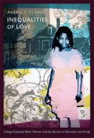 Inequalities of love college-educated black women and the barriers to romance and family /