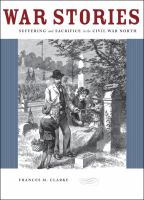 War stories : suffering and sacrifice in the Civil War North /