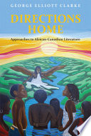Directions home : approaches to African-Canadian literature /