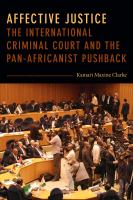 Affective justice : the International Criminal Court and the Pan-Africanist pushback /