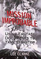 Mission improbable : using fantasy documents to tame disaster /