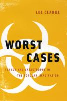 Worst cases : terror and catastrophe in the popular imagination /