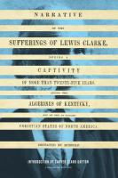 Narrative of the sufferings of Lewis Clarke, during a captivity of more than twenty-five years, among the Algerines of Kentucky, one of the so called Christian states of North America /