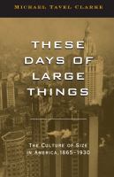 These days of large things the culture of size in America, 1865-1930 /