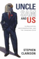 Uncle Sam and us : globalization, neoconservatism, and the Canadian state /