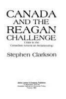 Canada and the Reagan challenge : crisis in the Canadian-American relationship /