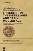 Friendship in the Middle Ages and Early Modern Age : Explorations of a Fundamental Ethical Discourse.