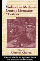 Violence in Medieval Courtly Literature : A Casebook.