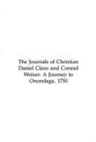 The journals of Christian Daniel Claus and Conrad  Weiser : a journey to Onondaga, 1750 /