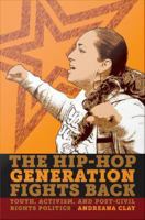 The Hip-Hop Generation Fights Back : Youth, Activism and Post-Civil Rights Politics.