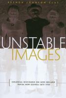 Unstable images : colonial discourse on New Ireland, Papua New Guinea, 1875-1935 /