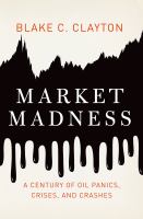 Market madness a century of oil panics, crises, and crashes /