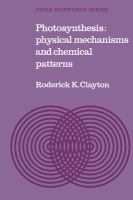 Photosynthesis : physical mechanisms and chemical patterns /
