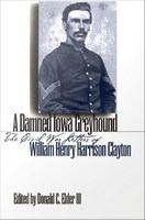 A damned Iowa greyhound the Civil War letters of William Henry Harrison Clayton /