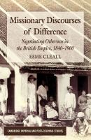 Missionary discourses of Difference negotiating otherness in the British Empire, c. 1840-1900 /