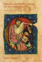 Education in twelfth-century art and architecture : images of learning in Europe, c.1100-1220 /