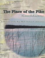 The place of the Pike (Gnoozhekaaning) : a history of the Bay Mills Indian Community /