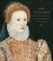 The Tudors : art and majesty in Renaissance England /