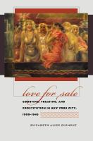 Love for sale courting, treating, and prostitution in New York City, 1900-1945 /