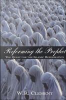 Reforming the Prophet : The Dawn of the Islamic Reformation.