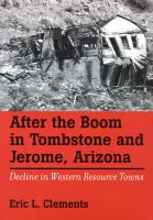 After the boom in Tombstone and Jerome, Arizona : decline in western resource towns /