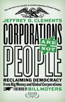 Corporations are not people reclaiming democracy from big money and global corporations /