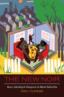 The new noir race, identity, and diaspora in black suburbia /