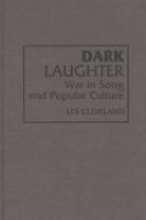 Dark laughter : war in song and popular culture /